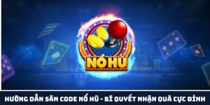 Hướng Dẫn Săn Code Nổ Hũ - Bí Quyết Nhận Quà Cực Đỉnh